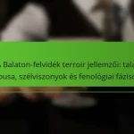 A Balaton-felvidék terroir jellemzői: talaj típusa, szélviszonyok és fenológiai fázisok