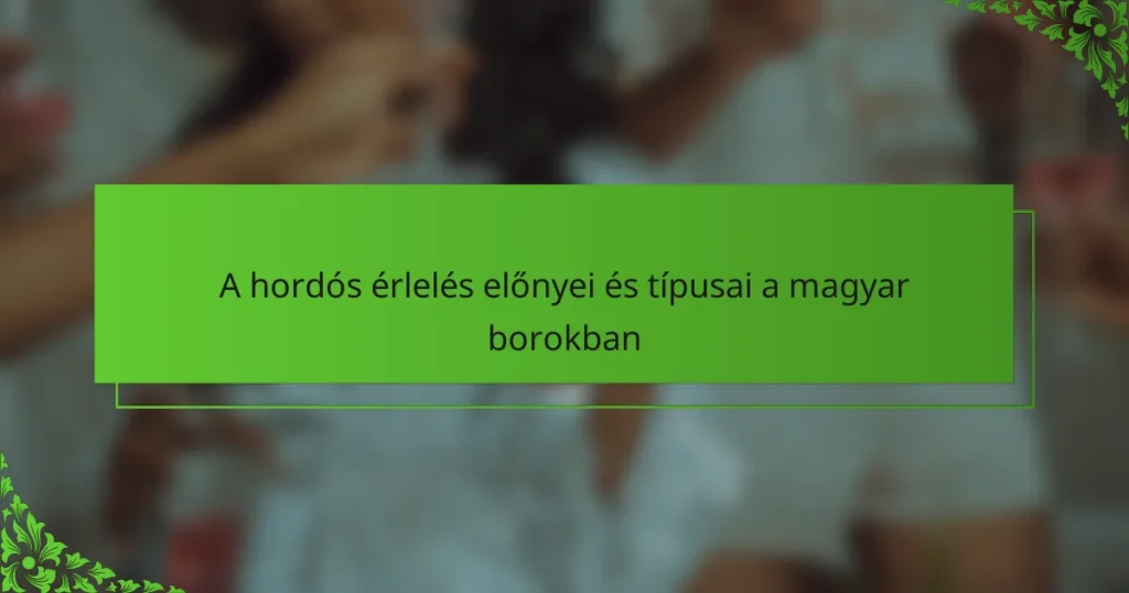 A hordós érlelés előnyei és típusai a magyar borokban