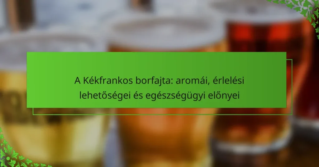 A Kékfrankos borfajta: aromái, érlelési lehetőségei és egészségügyi előnyei