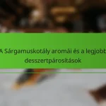 A Sárgamuskotály aromái és a legjobb desszertpárosítások