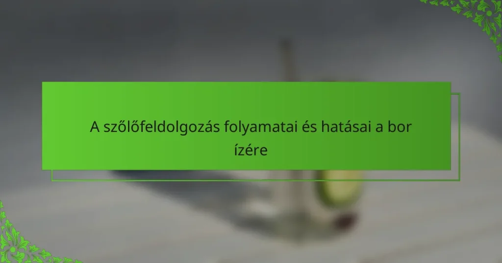 A szőlőfeldolgozás folyamatai és hatásai a bor ízére