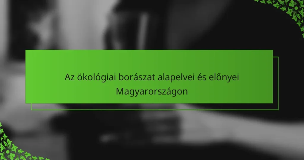 Az ökológiai borászat alapelvei és előnyei Magyarországon
