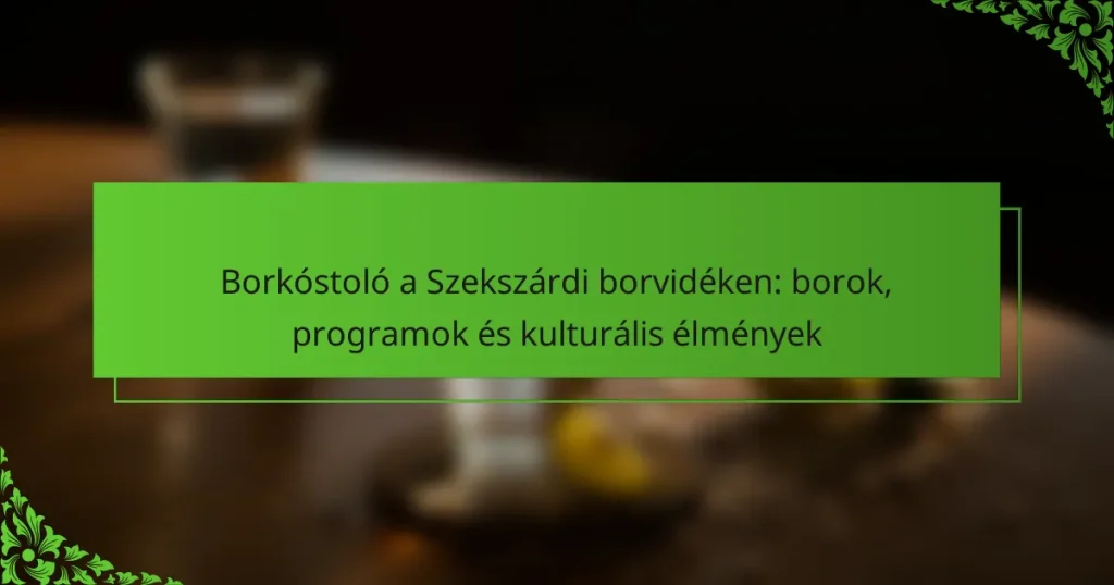 Borkóstoló a Szekszárdi borvidéken: borok, programok és kulturális élmények