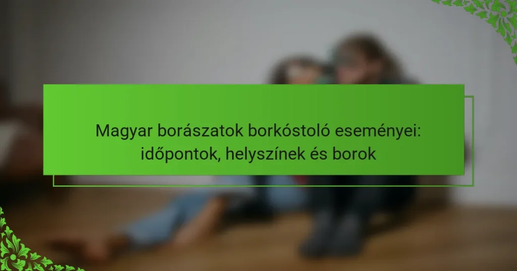 Magyar borászatok borkóstoló eseményei: időpontok, helyszínek és borok