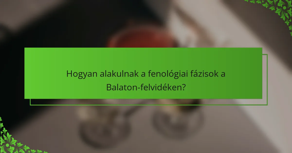 Hogyan alakulnak a fenológiai fázisok a Balaton-felvidéken?