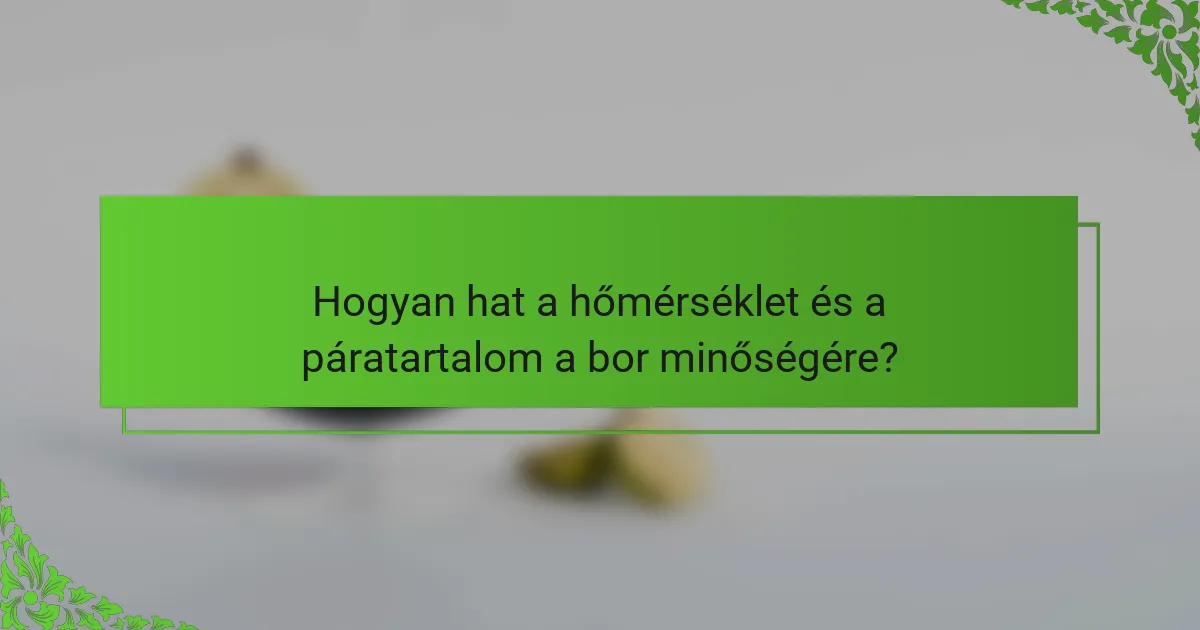 Hogyan hat a hőmérséklet és a páratartalom a bor minőségére?