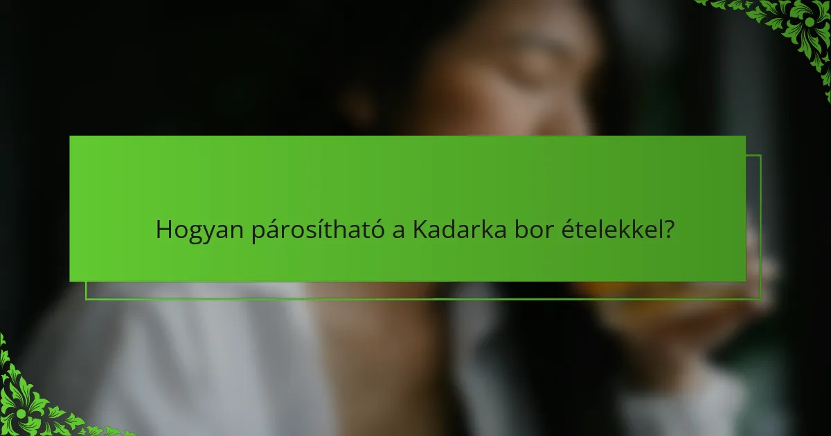 Hogyan párosítható a Kadarka bor ételekkel?