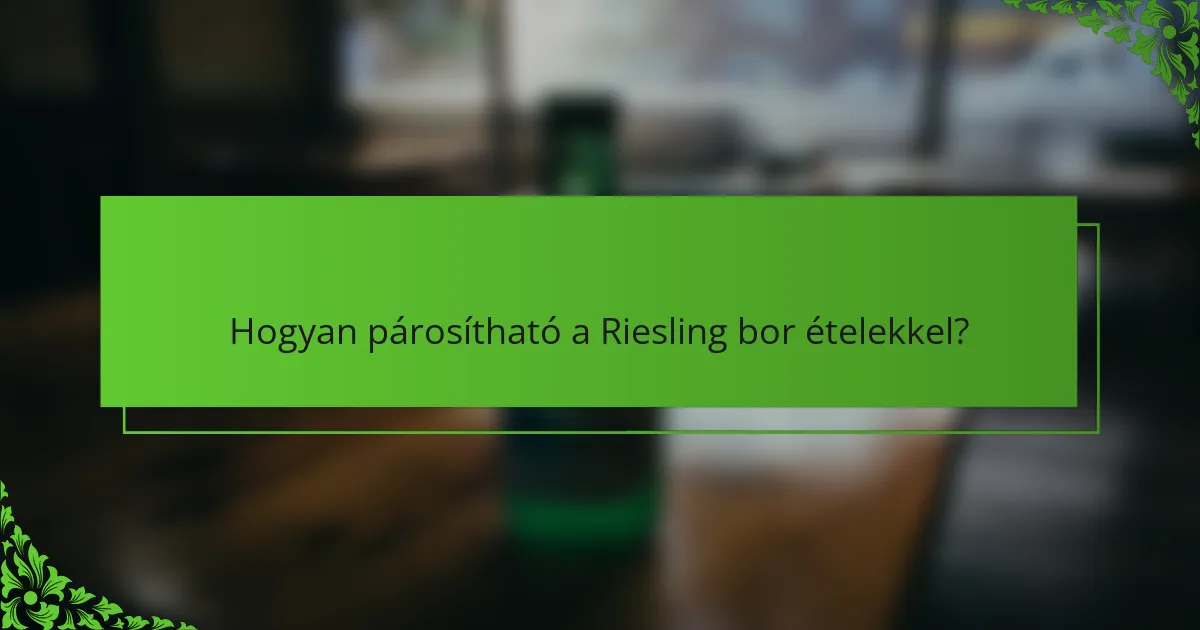 Hogyan párosítható a Riesling bor ételekkel?