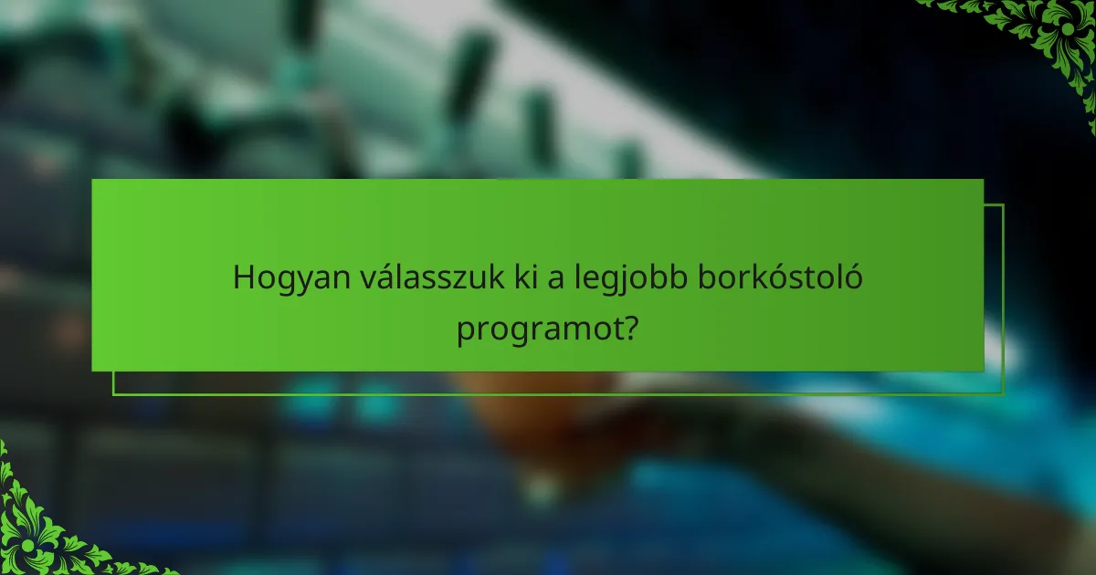 Hogyan válasszuk ki a legjobb borkóstoló programot?