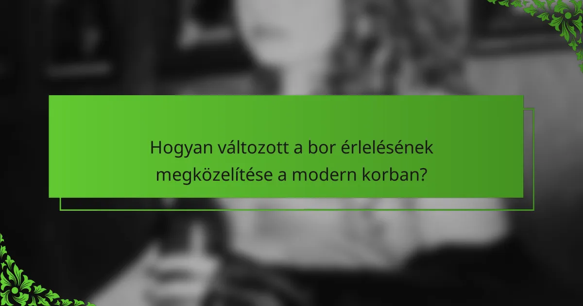 Hogyan változott a bor érlelésének megközelítése a modern korban?
