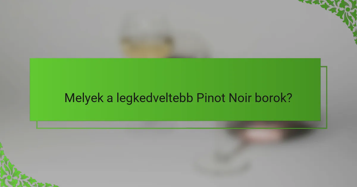 Melyek a legkedveltebb Pinot Noir borok?