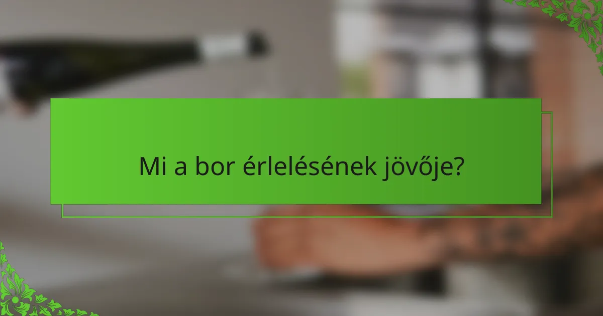 Mi a bor érlelésének jövője?