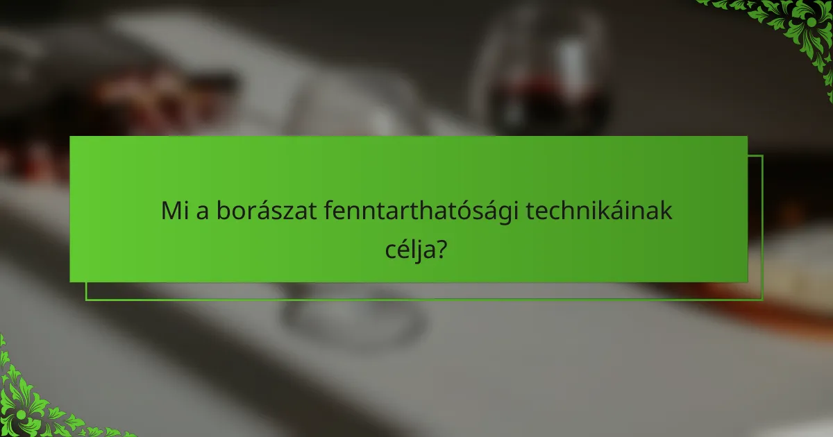 Mi a borászat fenntarthatósági technikáinak célja?