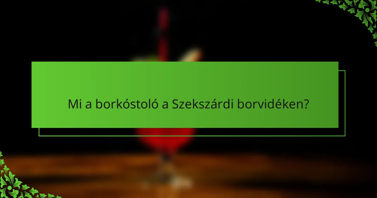Mi a borkóstoló a Szekszárdi borvidéken?