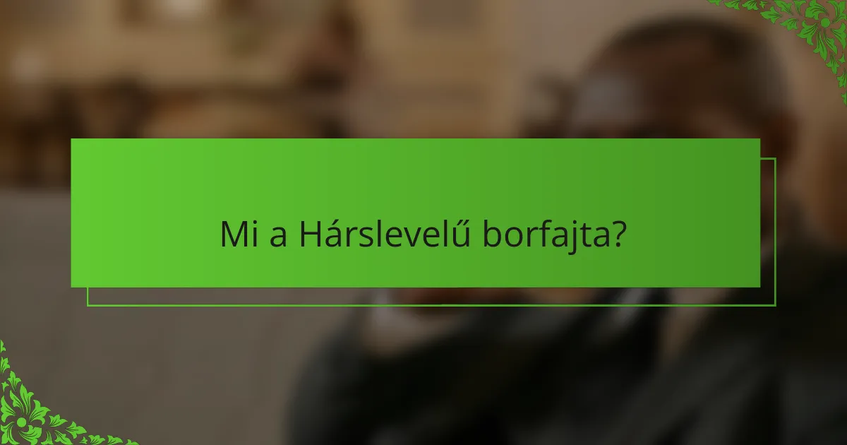 Mi a Hárslevelű borfajta?