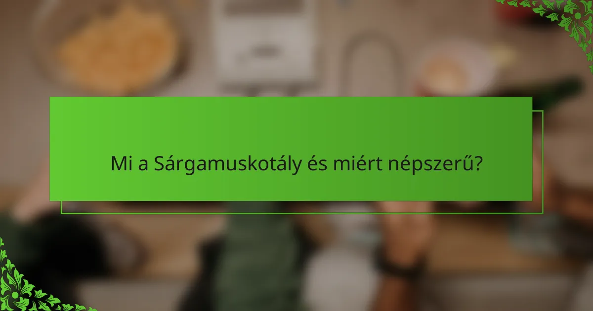 Mi a Sárgamuskotály és miért népszerű?