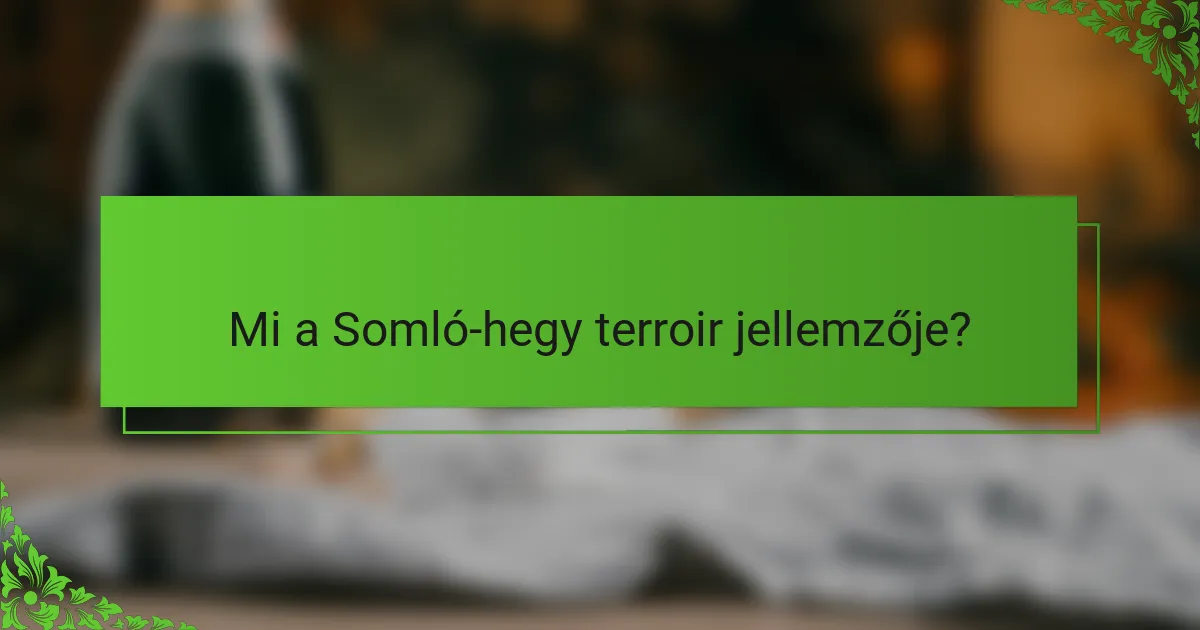 Mi a Somló-hegy terroir jellemzője?