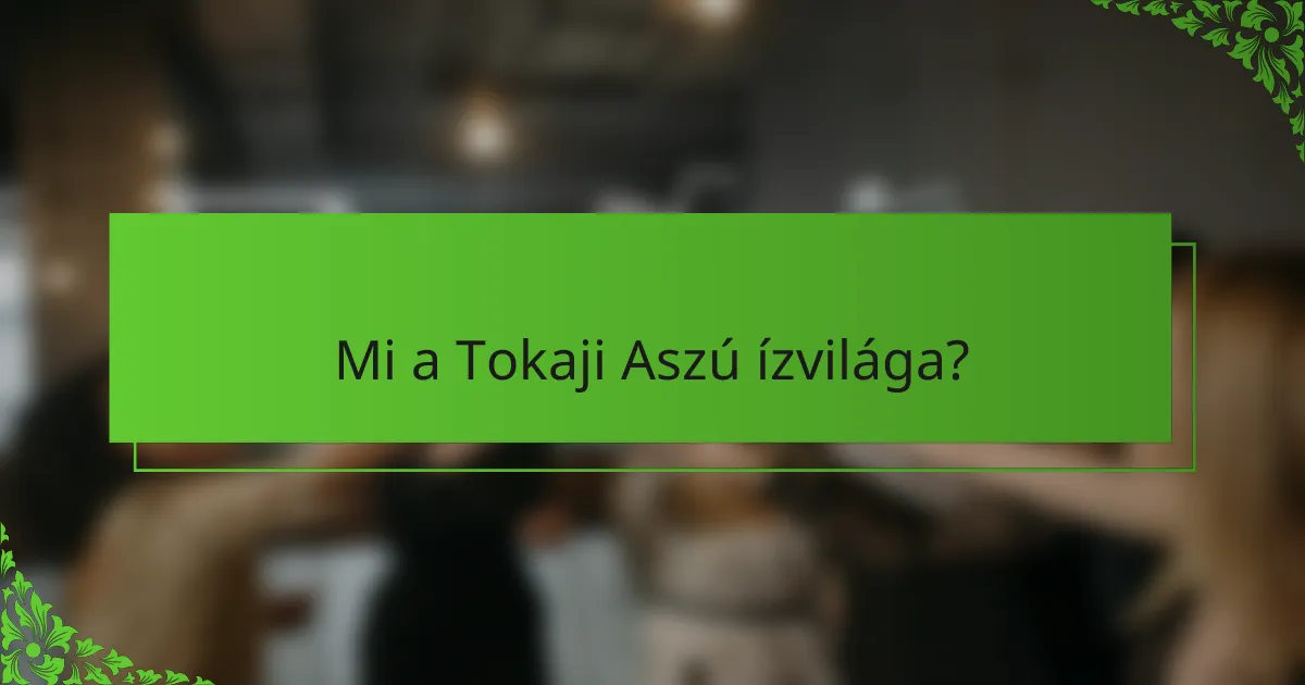 Mi a Tokaji Aszú ízvilága?