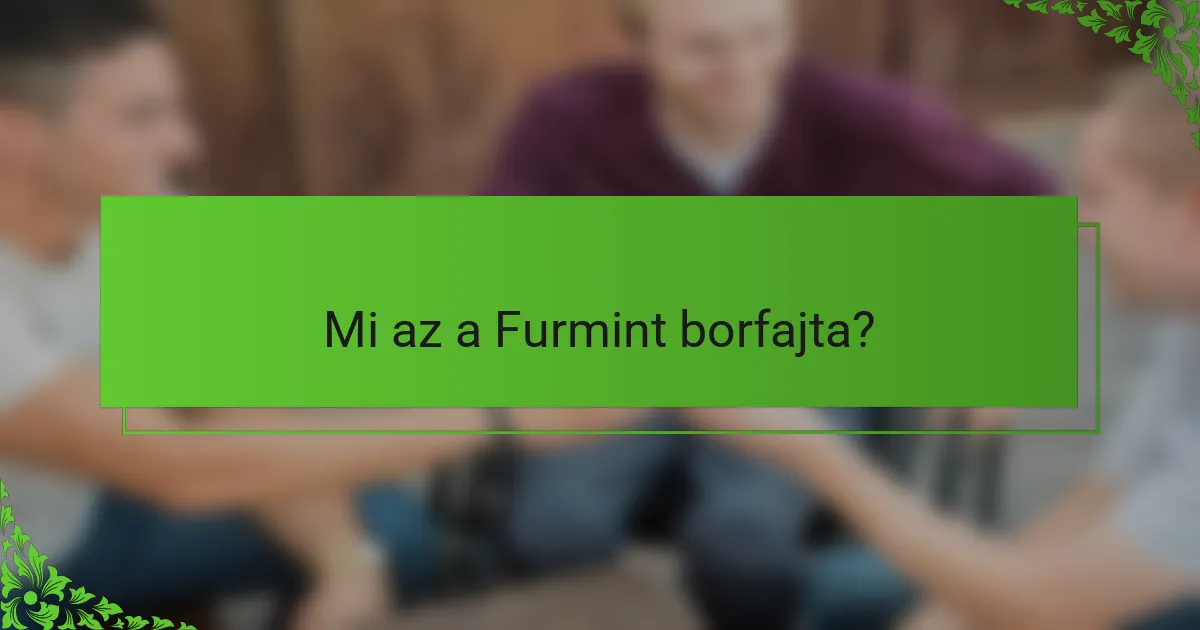Mi az a Furmint borfajta?