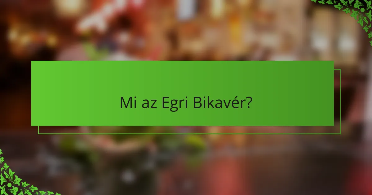 Mi az Egri Bikavér?