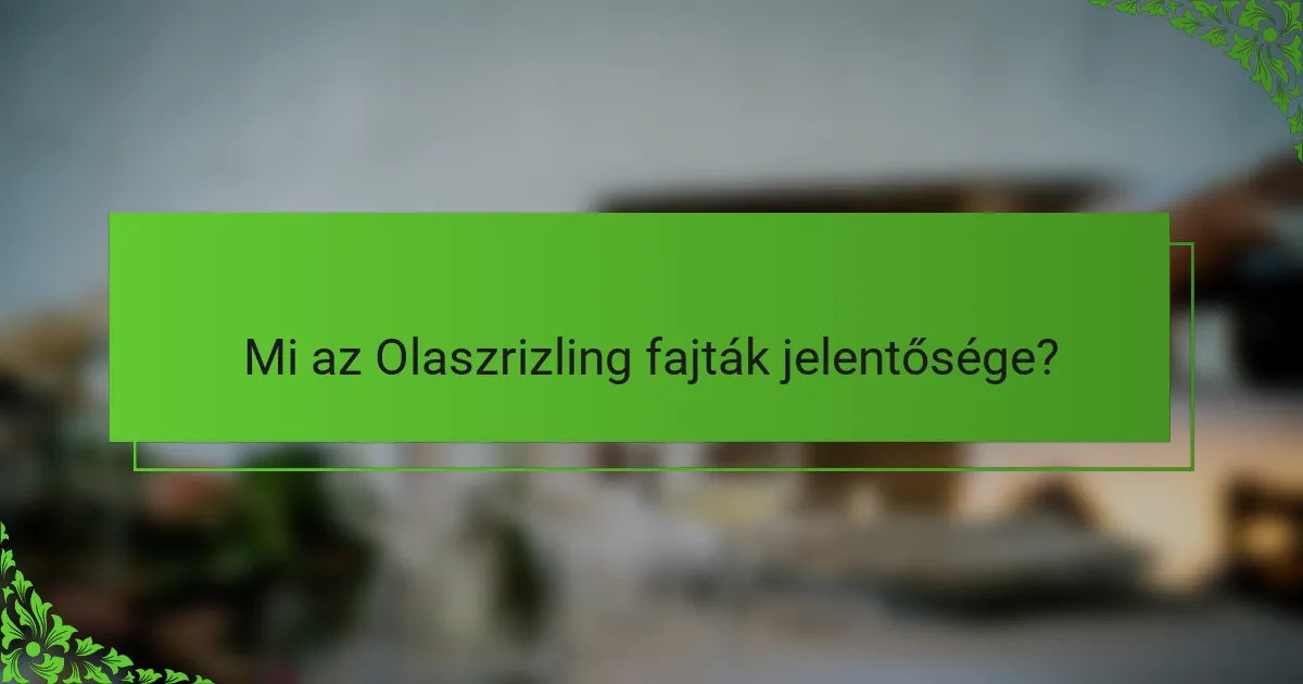 Mi az Olaszrizling fajták jelentősége?
