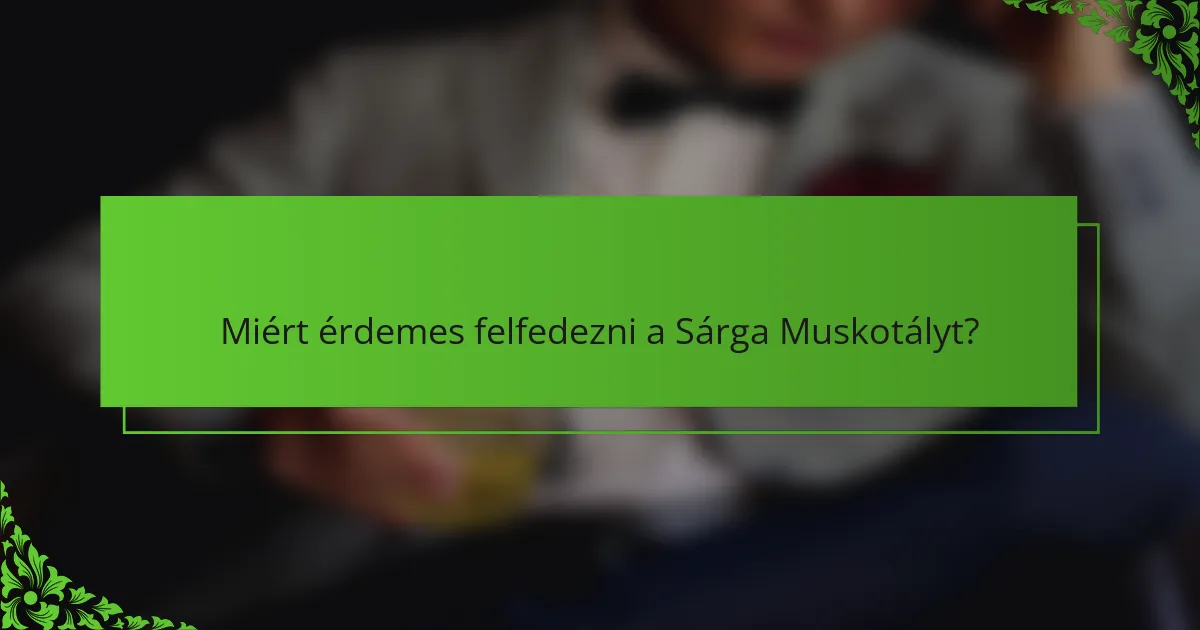 Miért érdemes felfedezni a Sárga Muskotályt?