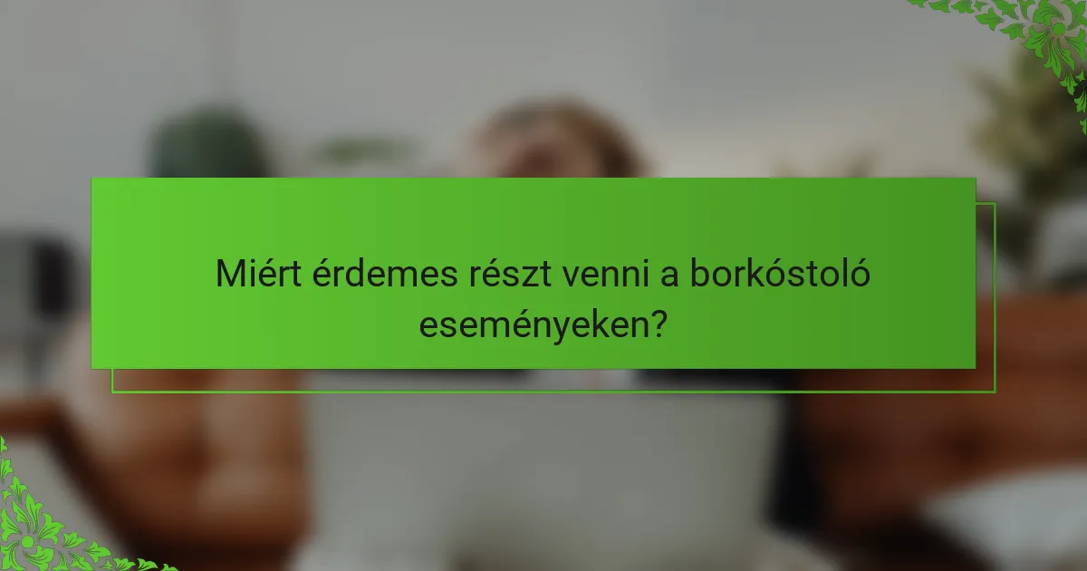 Miért érdemes részt venni a borkóstoló eseményeken?