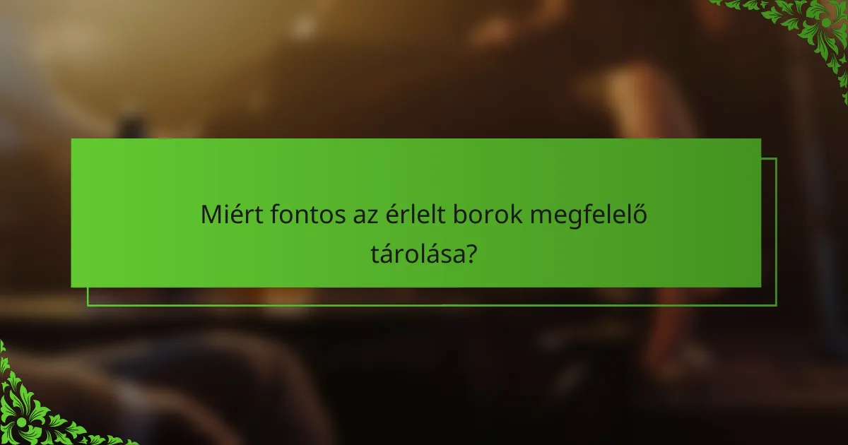Miért fontos az érlelt borok megfelelő tárolása?