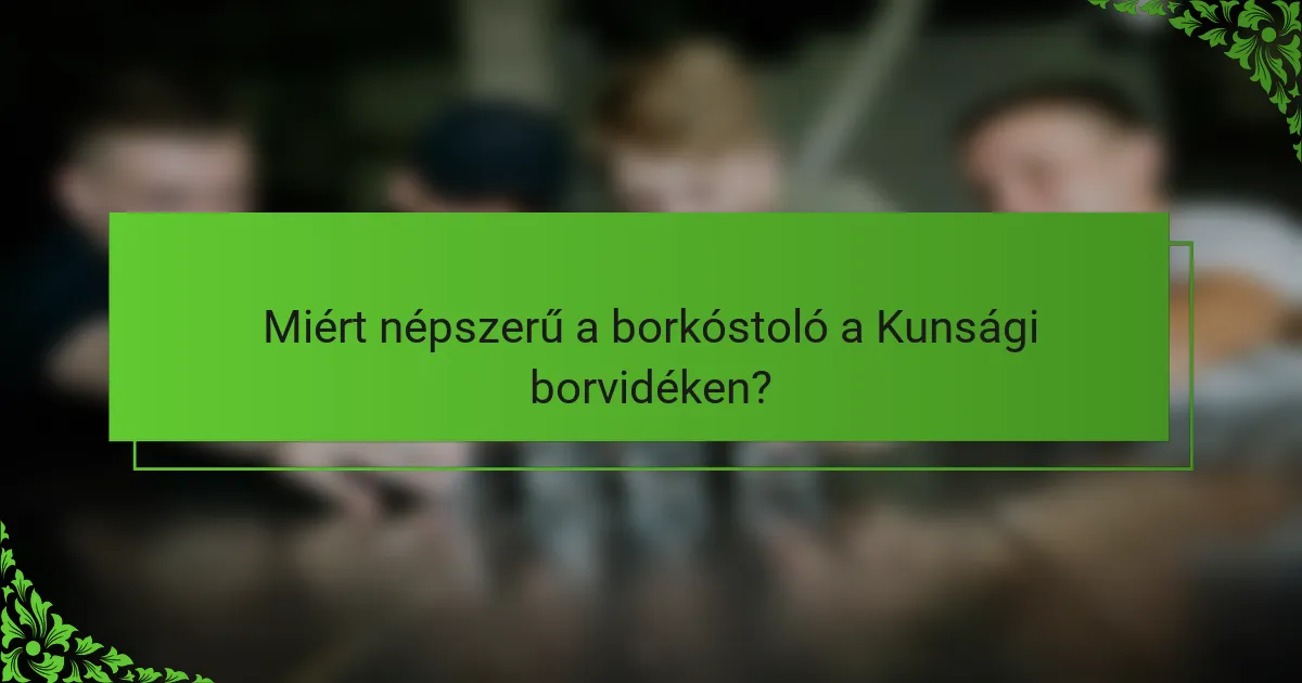 Miért népszerű a borkóstoló a Kunsági borvidéken?