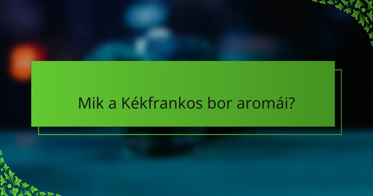Mik a Kékfrankos bor aromái?