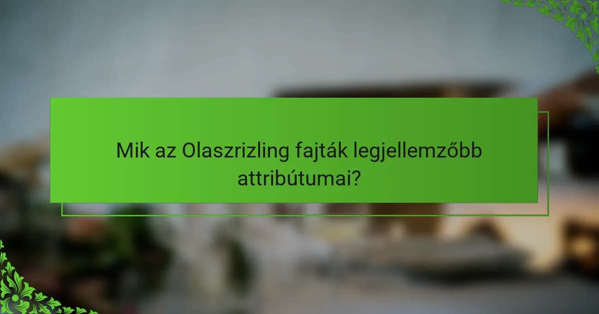 Mik az Olaszrizling fajták legjellemzőbb attribútumai?