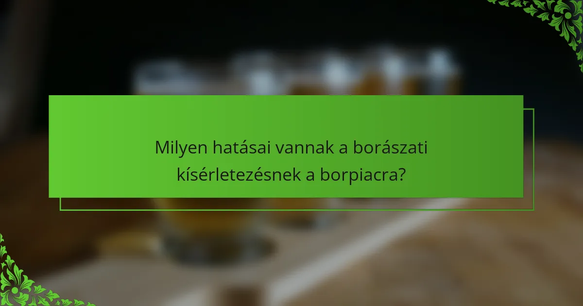 Milyen hatásai vannak a borászati kísérletezésnek a borpiacra?