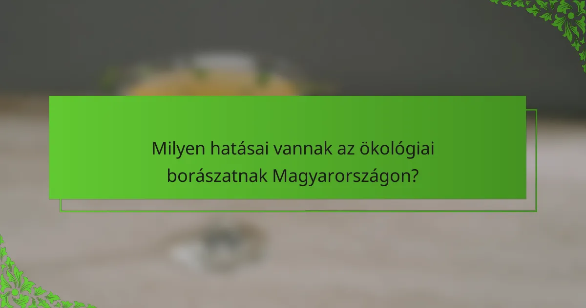 Milyen hatásai vannak az ökológiai borászatnak Magyarországon?