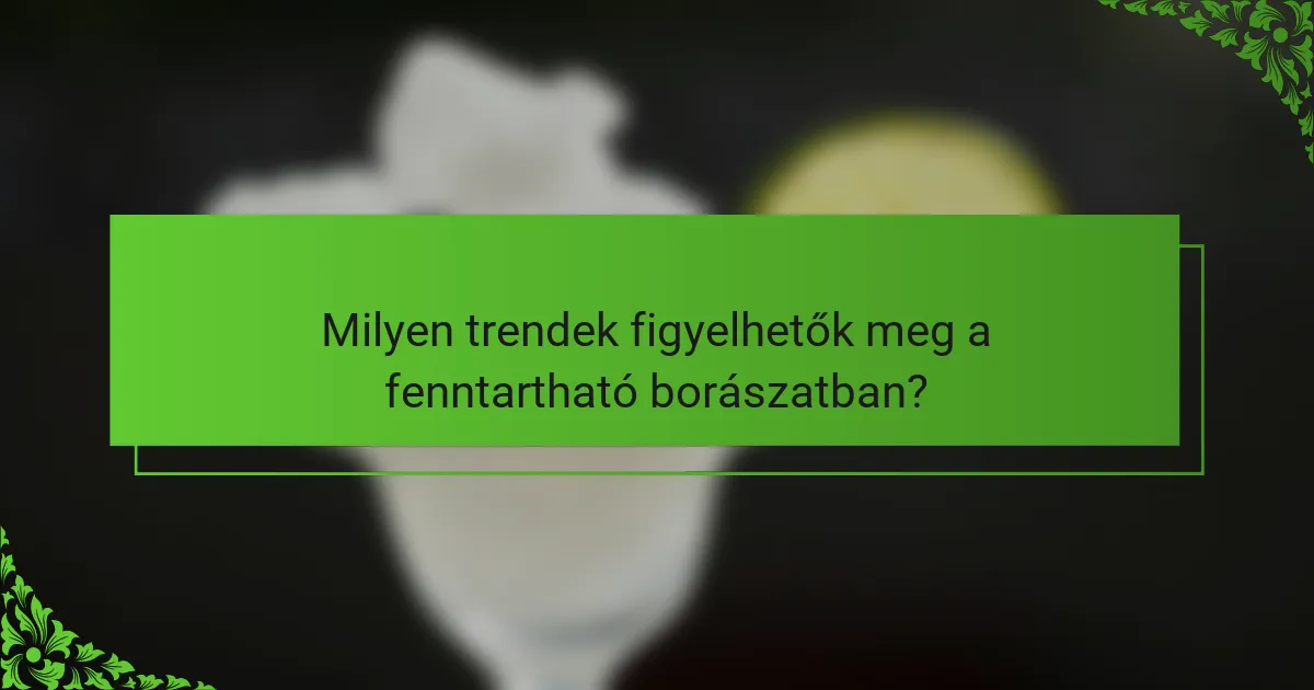 Milyen trendek figyelhetők meg a fenntartható borászatban?
