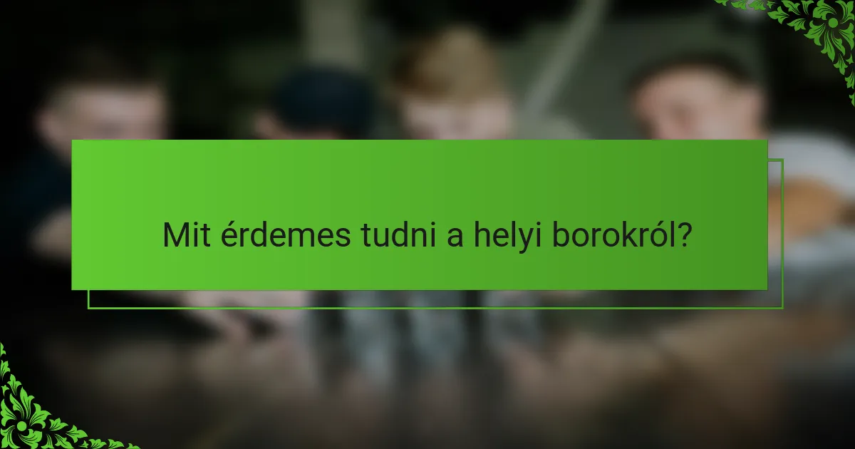 Mit érdemes tudni a helyi borokról?
